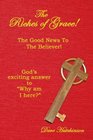 The Riches of Grace The Good News to the Believer God's exciting answer to Why am I here