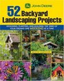John Deere 52 Backyard Landscaping Projects Designing Planting and Building the Yard of Your Dreams One Weekend at a Time