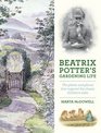 Beatrix Potter's Gardening Life The Plants and Places That Inspired the Classic Children's Tales