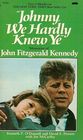 Johnny We Hardly Knew Ye  Memories of JFK