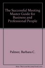 The Successful Meeting Master Guide for Business and Professional People