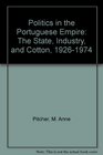 Politics in the Portuguese Empire The State Industry and Cotton 19261974