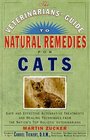 Veterinarians Guide to Natural Remedies for Cats  Safe and Effective Alternative Treatments and Healing Techniques from the Nations Top Holistic Veterinarians