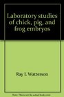 Laboratory studies of chick pig and frog embryos