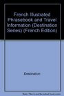 Destination French Illustrated Phrasebook  Travel Information