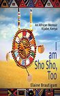 I am Sho Sho Too An African Memoir Kijabe Kenya
