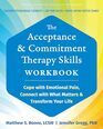 The Acceptance and Commitment Therapy Skills Workbook: Cope with Emotional Pain, Connect with What Matters, and Transform Your Life