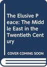 The Elusive Peace The Middle East in the Twentieth Century