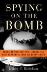 Spying on the Bomb American Nuclear Intelligence from Nazi Germany to Iran and North Korea