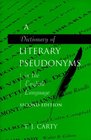 A Dictionary of Literary Pseudonyms in the English Language The Definitive Dictionary of English Language Writers and Their Pseudonyms