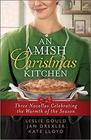 An Amish Christmas Kitchen Three Novellas Celebrating the Warmth of the Season