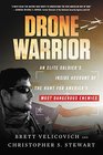 Drone Warrior An Elite Soldier's Inside Account of the Hunt for America's Most Dangerous Enemies