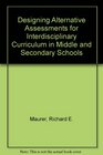 Designing Alternative Assessments for Interdisciplinary Curriculum in Middle and Secondary Schools