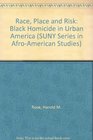 Race Place and Risk Black Homicide in Urban America