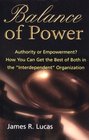 Balance of Power Authority or Empowerment  How You Can Get the Best of Both in the Interdependent Organization