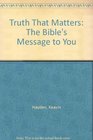 Truth That Matters The Bible's Message to You