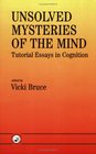 Unsolved Mysteries Of The Mind Tutorial Essays In Cognition