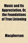 Music and Its Appreciation Or the Foundations of True Listening