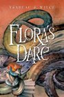 Flora's Dare How a Girl of Spirit Gambles All to Expand Her Vocabulary Confront a Bouncing Boy Terror and Try to Save Califa from a Shaky Doom