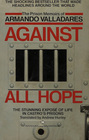 Against All Hope The Prison Memoirs of Armando Valladares