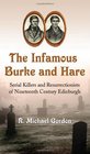 The Infamous Burke and Hare: Serial Killers and Resurrectionists of Nineteenth Century Edinburgh