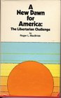 A New Dawn for America The Libertarian Challenge