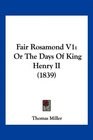 Fair Rosamond V1 Or The Days Of King Henry II
