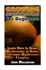 Growing Mushrooms For Beginners: Learn How to Grow Mushrooms at Home + Autumn Mushrooms Foraging: (Growing Edible Mushrooms, How To Grow Oyster Mushroom, Wild Mushrooms Foraging)