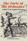 'The Furie of the Ordnance' Artillery in the English Civil Wars