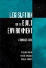 Legislation for the Built Environment A Concise Guide