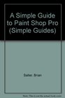 A Simple Guide to Paint Shop Pro