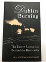 Dublin Burning The Easter Rising from Behind the Barricades