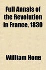 Full Annals of the Revolution in France 1830