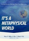 It's a Metaphysical World Extraordinary Stories from Everyday Life