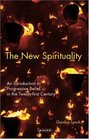 The New Spirituality An Introduction to Progressive Belief in the Twentyfirst Century