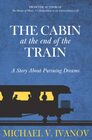The Cabin at the End of the Train A Story About Pursuing Dreams