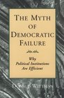 The Myth of Democratic Failure : Why Political Institutions Are Efficient (American Politics and Political Economy Series)