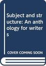 Subject and structure An anthology for writers