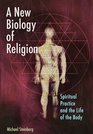 A New Biology of Religion Spiritual Practice and the Life of the Body