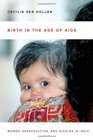 Birth in the Age of AIDS Women Reproduction and HIV/AIDS in India
