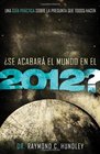 Se acabara el mundo en el 2012 Una guia practica sobre la pregunta que todos hacen