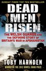 Dead Men Risen The Welsh Guards and the Real Story of Britain's War in Afghanistan