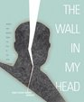 The Wall in My Head Words and Images from the Fall of the Iron Curtain