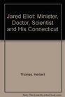 Jared Eliot Minister Doctor Scientist and His Connecticut