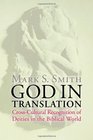 God in Translation Deities in CrossCultural Discourse in the Biblical World