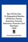 Men Of Our Day Or Biographical Sketches Of Patriots Orators Statesmen Generals Reformers Financiers And Merchants