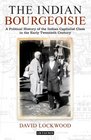 The Indian Bourgeoisie A Political History of the Indian Capitalist Class in the Early Twentieth Century