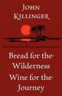 Bread for the Wilderness Wine for the Journey The Miracle of Prayer and Meditation