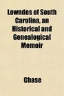 Lowndes of South Carolina an Historical and Genealogical Memoir