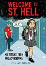 Welcome to St Hell My Trans Teen Misadventure A Graphic Novel